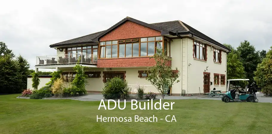 ADU Builder Hermosa Beach - CA